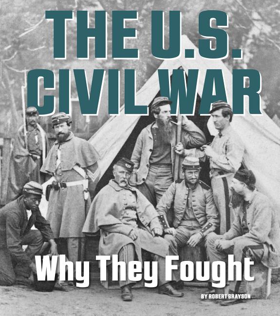 U.S. Civil War: Why They Fought (What Were They Fighting For?)