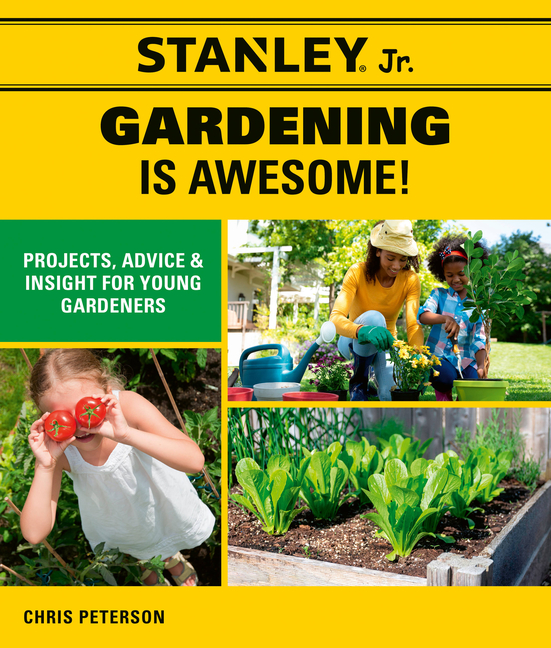 Stanley Jr. Gardening Is Awesome!: Projects, Advice, and Insight f