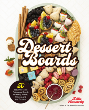 Dessert Boards: 50 Beautifully Sweet Platters and Boards for Famil