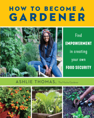 How to Become a Gardener: Find Empowerment in Creating Your Own Fo