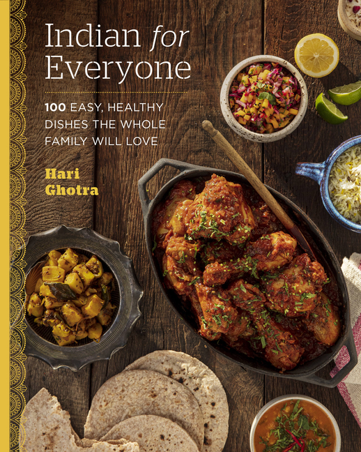 Indian for Everyone: 100 Easy, Healthy Dishes the Whole Family Wil