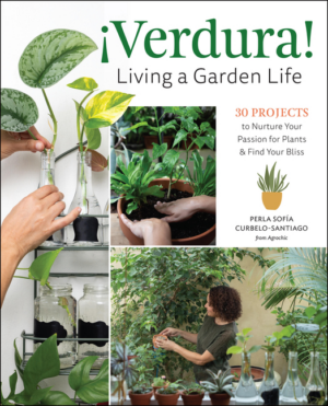 ¡Verdura! - Living a Garden Life: 30 Projects to Nurture Your Pass