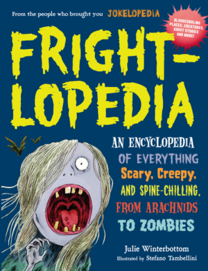 Frightlopedia: An Encyclopedia of Everything Scary, Creepy, and Sp