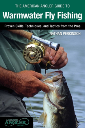 American Angler Guide to Warmwater Fly Fishing : Proven Skills, Te
