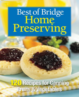 Best of Bridge Home Preserving: 120 Recipes for Jams, Jellies, Mar