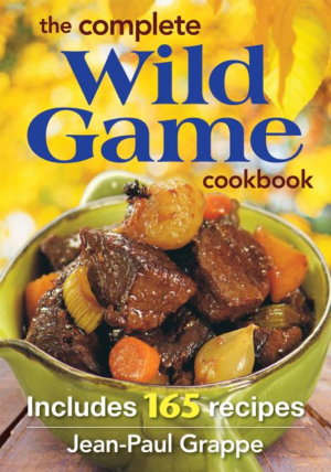 Complete Wild Game Cookbook: Includes 165 Recipes