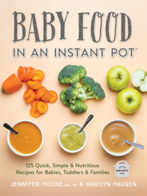 Baby Food in an Instant Pot: 125 Quick, Simple and Nutritious Reci