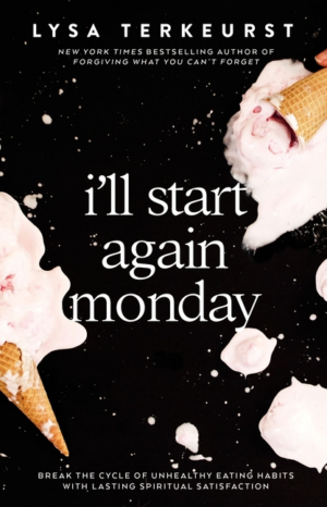 I'll Start Again Monday: Break the Cycle of Unhealthy Eating Habit