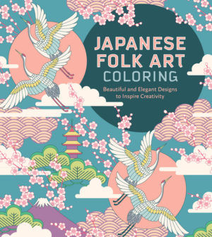 Japanese Folk Art Coloring Book: Beautiful and Elegant Designs to