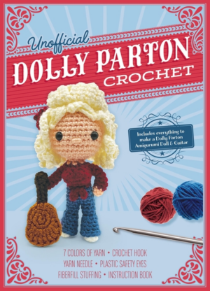 Unofficial Dolly Parton Book and Crochet Kit: Includes Everything