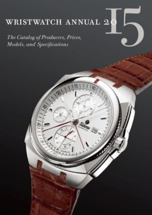Wristwatch Annual 2015 : The Catalog of Producers, Prices, Models,
