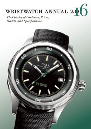 Wristwatch Annual 2016 : The Catalog of Producers, Prices, Models,