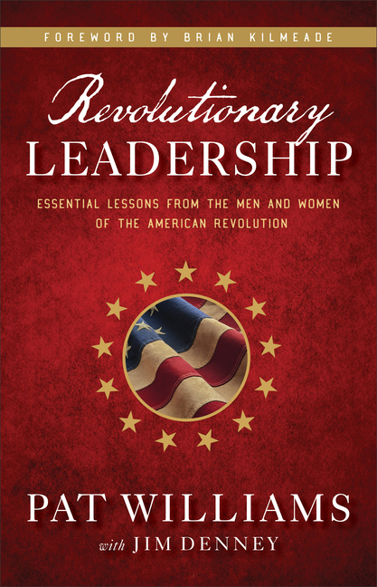 Revolutionary Leadership: Essential Lessons from the Men and Women