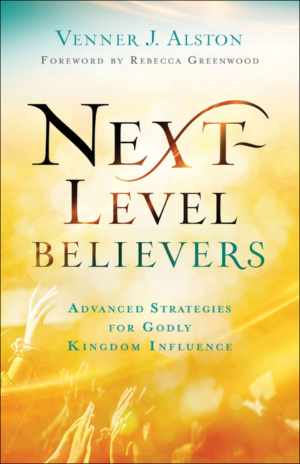 Next-Level Believers: Advanced Strategies for Godly Kingdom Influe