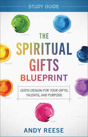 Spiritual Gifts Blueprint Study Guide: God's Design for Your Gifts