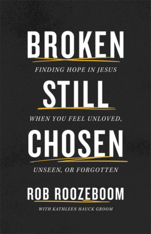 Broken Still Chosen: Finding Hope in Jesus When You Feel Unloved,