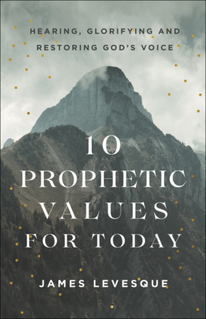 10 Prophetic Values for Today: Hearing, Glorifying and Restoring G