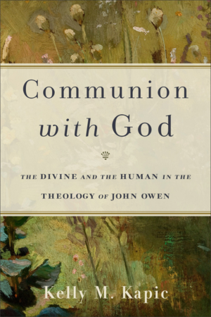 Communion with God: Divine and Human in Theology of John Owen