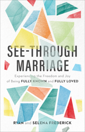 See-Through Marriage: Experiencing the Freedom and Joy of Being Fu
