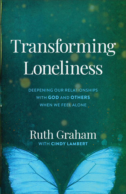 Transforming Loneliness: Deepening Our Relationships with God and