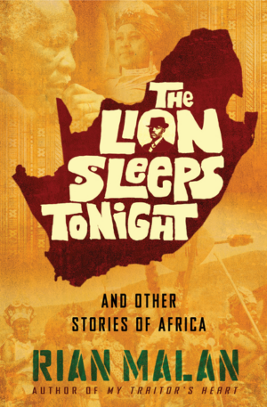 Lion Sleeps Tonight: And Other Stories of Africa