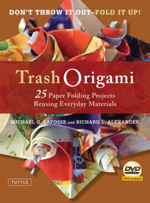 Trash Origami : 25 Paper Folding Projects Reusing Everyday Materia