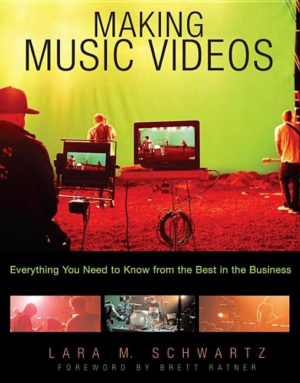 Making Music Videos : Everything You Need to Know from the Best in