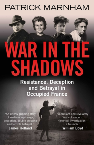 War in the Shadows: Resistance, Deception and Betrayal in Occupied