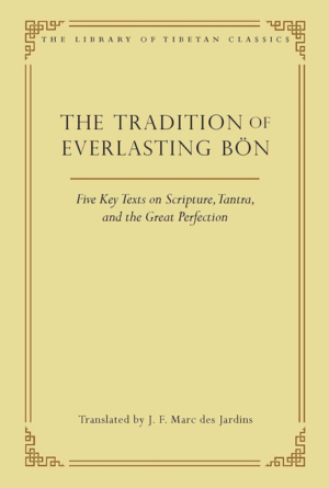 Tradition of Everlasting Bön: Five Key Texts on Scripture, Tantra,