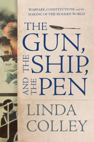 Gun, the Ship, and the Pen: Warfare, Constitutions, and the Making