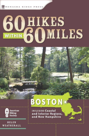 60 Hikes Within 60 Miles: Boston: Including Coastal And Interior R