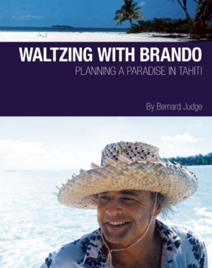 Waltzing With Brando : Planning a Paradise in Tahiti