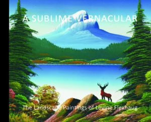 Sublime Vernacular: The Landscape Paintings of Levine Flexhaug