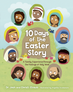 10 Days of the Easter Story: A Family Experience Through the Feeli