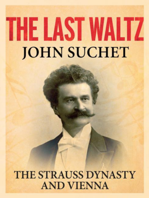 Last Waltz : The Strauss Dynasty and Vienna