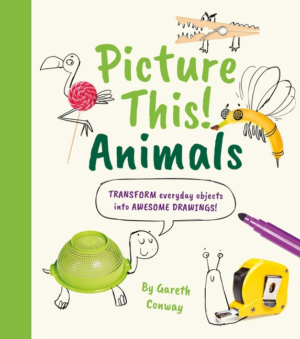 Picture This! Animals: Transform Everyday Objects Into Awesome Dra
