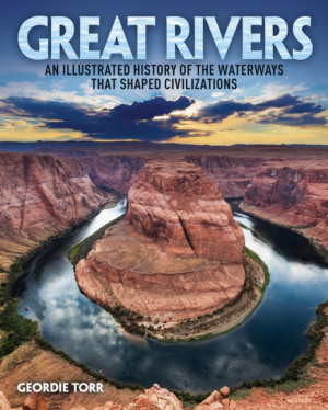 Great Rivers: Illustrated History of the Waterways That Shaped Civ
