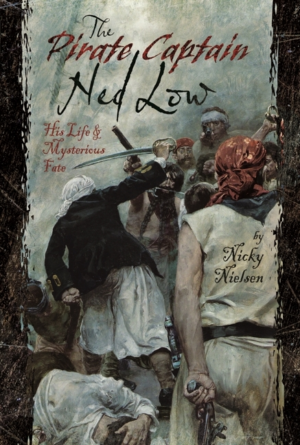 Pirate Captain Ned Low: His Life and Mysterious Fate