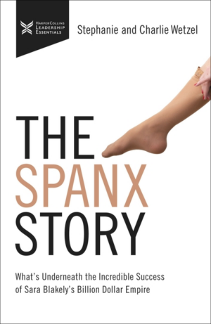 Spanx Story : What's Underneath the Incredible Success of Sara Bla