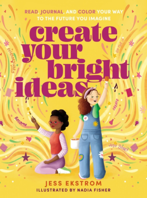 Create Your Bright Ideas: Read, Journal, and Color Your Way to the