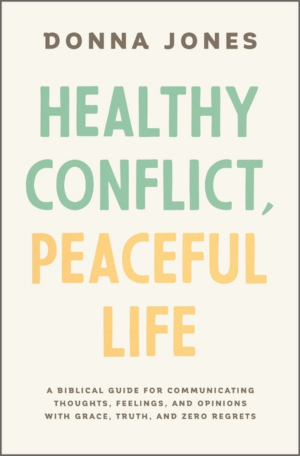 Healthy Conflict, Peaceful Life: A Biblical Guide for Communicatin