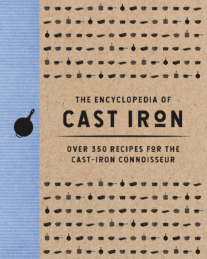 Encyclopedia of Cast Iron: Over 350 Recipes for the Cast Iron Conn