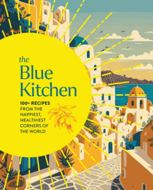 Blue Kitchen: 100+ Recipes from the Happiest, Healthiest Corners o