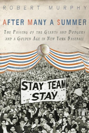 After Many a Summer : The Passing of the Giants and Dodgers and a