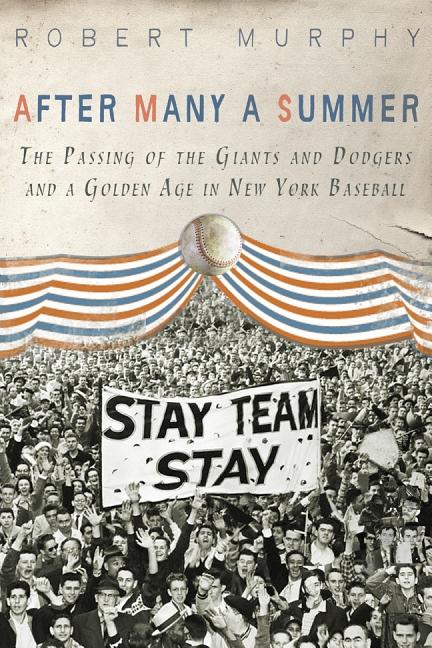 After Many a Summer : The Passing of the Giants and Dodgers and a