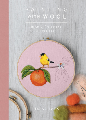 Painting With Wool: Sixteen Artful Projects to Needle Felt