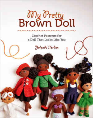 My Pretty Brown Doll: Crochet Patterns for a Doll That Looks Like