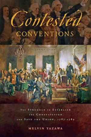 Contested Conventions: Struggle to Establish the Constitution and