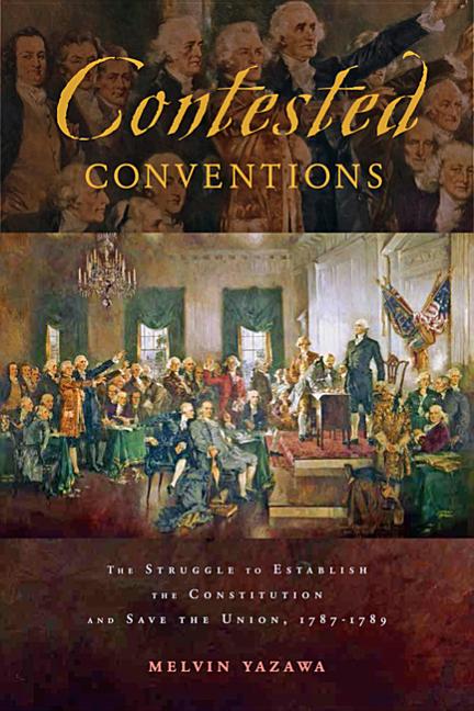 Contested Conventions: Struggle to Establish the Constitution and