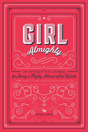 Girl Almighty: An Interactive Journal for Being a Mighty Activist